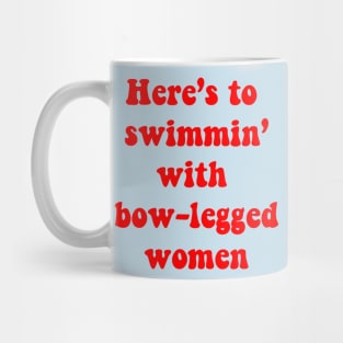 Here's to Swimmin with Bow-legged women Mug